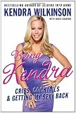 Being Kendra: Cribs, Cocktails, and Getting My Sexy Back [Hardcover]