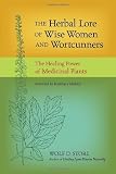 The Herbal Lore of Wise Women and Wortcunners: The Healing Power of Medicinal Plants