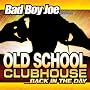 Bad Boy Joe Presents: Old School Clubhouse