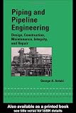 Piping and Pipeline Engineering: Design, Construction, Maintenance, Integrity, and Repair (Dekker Mechanical Engineering)