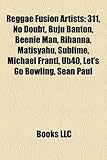 Reggae Fusion Artists: 311, No Doubt, Buju Banton, Beenie Man, Rihanna, Matisyahu, Sublime, Michael Franti, UB40, Let's Go Bowling, Sean Paul-