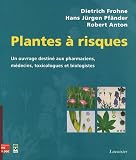 Plantes � risques : Un ouvrage destin� aux pharmaciens, aux m�decins, toxicologues et biologistes