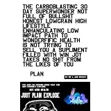 The Carboblasting 30 Day Superwonder Not Full Of Bullshit Honest Lowgrain High Lifestyle Enhanculating Low Impact Path To Wonderific Healty Is NOT Trying ... Win Joy (AWESOME DIETS FOR AWESOME FOLKS!)