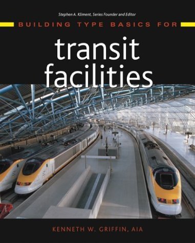 Building Type Basics for Transit Facilities 1st edition by Griffin, Kenneth W. (2004) Hardcover