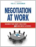 Negotiation at Work: Maximize Your Team's Skills with 60 High-Impact Activities