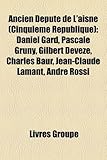 Ancien Dput de L'Aisne (Cinquime Rpublique): Daniel Gard, Pascale Gruny, Gilbert Devze, Charles Baur, Jean-Claude Lamant, Andr Rossi-