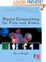 Digital Compositing for Film and Video (Focal Press Visual Effects and Animation)