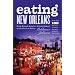 Eating New Orleans: From French Quarter Creole Dining to the Perfect Poboy