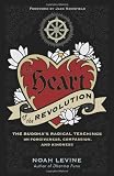The Heart of the Revolution: The Buddha's Radical Teachings on Forgiveness, Compassion, and Kindness