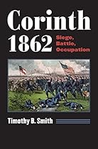 Corinth 1862: Siege, Battle, Occupation (Modern War Studies (Paperback)) Corinth 1862: Siege, Battle, Occupation (Modern War Studies (Paperback))