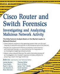 Cisco Router and Switch Forensics: Investigating and Analyzing Malicious Network Activity