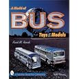 A World of Bus Toys and Models (Schiffer Book for Collectors) by Kurt M. Resch and Richard Romagnoli