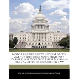 Motor Carrier Safety: Federal Safety Agency Identifies Many High-Risk Carriers But Does Not Assess Maximum Fines as Often as Required by Law'