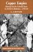 Book Copper Empire: Mining and the Colonial State in Northern Rhodesia, c.1930-64 (Cambridge Imperial and Post-Colonial Studies)