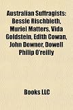 Produkt-Bild: Australian Suffragists: Bessie Rischbieth, Muriel Matters, Vida Goldstein, Edith Cowan, John Downer, Dowell Philip O'Reilly