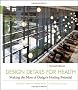 Design Details for Health: Making the Most of Design's Healing Potential (Wiley Series in Healthcare and Senior Living Design)