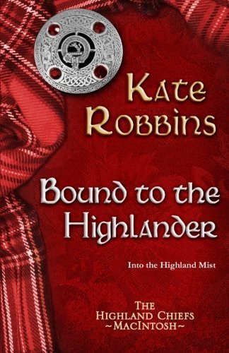 Bound to the Highlander (The Highland Chiefs) (Volume 1) by Kate Robbins (2013-10-10)