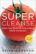 Super Cleanse: Detox Your Body for Long-Lasting Health and Beauty