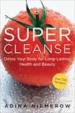 Super Cleanse: Detox Your Body for Long-Lasting Health and Beauty