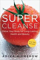 Super Cleanse: Detox Your Body for Long-Lasting Health and Beauty