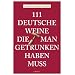 111 Deutsche Weine, die man getrunken haben muss