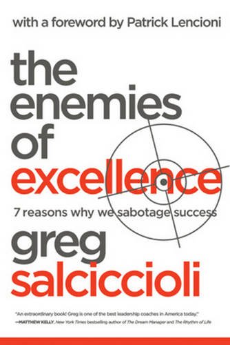 The Enemies of Excellence: 7 Reasons Why We Sabotage Success, by Greg Salciccioli