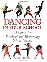 Dancing in Your School: A Guide for Preschool and Elementary School Teachers