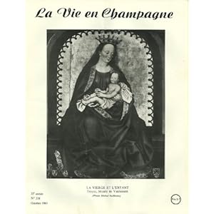 LA VIE EN CHAMPAGNE N°358 OCTOBRE 1985 VIERGE ET LENFANT MUSEE DU VAULUISANT LART EN CHAMPAGNE EUSTACHE DESCHAMPS POETE ET AUTRES