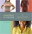 Crochet in Color: Techniques and Designs for Playing with Color
