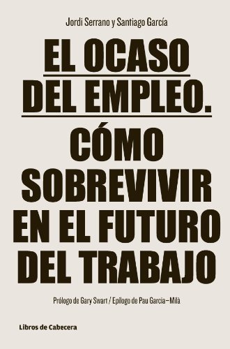 El ocaso del empleo. Cómo sobrevivir en el futuro del trabajo (Temáticos) (Spanish Edition)