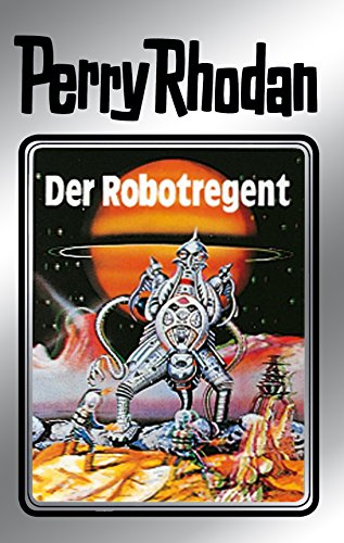 Perry Rhodan 6: Der Robotregent (Silberband): 6. Band des Zyklus 