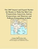 The 2007 Import and Export Market for Beauty or Make-Up Skin Care
Preparations, Sunscreen, Suntan Preparations, and Manicure and
Pedicure Preparations in India