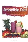 Smoothie Diet: The Smoothies Recipe Book for a Healthy Smoothie Diet, Including Smoothies for Weight Loss and Optimum Health