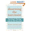 Disarming the Narcissist: Surviving and Thriving with the Self-Absorbed