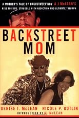Backstreet Mom: A Mother's Tale of Backstreet Boy AJ McLean's Rise to Fame, Struggle with Addiction, and Ultimate Triumph