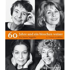 60 Jahre und ein bisschen weiser. 21 Frauen erz�hlen