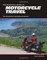 The Essential Guide to Motorcycle Travel: Tips, Technology, Advanced Techniques