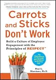 Carrots and Sticks Don't Work: Build a Culture of Employee Engagement with the Principles of RESPECT