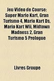 Jeu VID O de Course: Super Mario Kart, Gran Turismo 4, Mario Kart DS, Mario Kart Wii, Midtown Madness 2, Gran Turismo 5 Prologue-