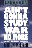 Aint Gonna Study War No More: The Story of Americas Peace Seekers