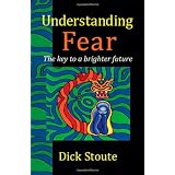 Understanding Fear: The Key to a Brighter Futureby Dick Stoute