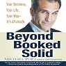 Beyond Booked Solid: Your Business, Your Life, Your Way - It's All Inside