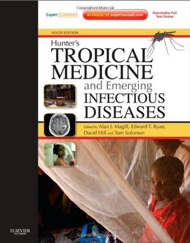 Hunter's Tropical Medicine and Emerging Infectious Disease: Expert Consult - Online and Print, 9e 9th (ninth) Edition by Magill MD FACP FIDSA, Alan J., Ryan, Edward T, Solomon, To published by Saunders (2012)