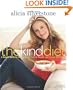The Kind Diet: A Simple Guide to Feeling Great, Losing Weight, and Saving the Planet