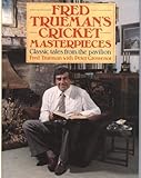 Fred Trueman's cricket masterpieces : classic tales from the pavilion