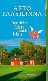 Der liebe Gott macht blau: Roman - Arto Paasilinna