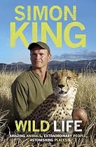 Wild Life: Amazing Animals, Extraordinary People, Astonishing Places