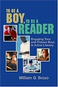 To Be a Boy, to Be a Reader: Engaging Teen and Preteen Boys in Active Literacy