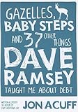 Gazelles, Baby Steps and 37 Other Things Dave Ramsey Taught Me about Debt