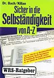 Produkt-Bild: Sicher in die Selbst&auml;ndigkeit von A - Z. Von der Gesch&auml;ftsidee bis zur Betriebser&ouml;ffnung. Tips, Eignungstest, Lexikon, Checklisten
